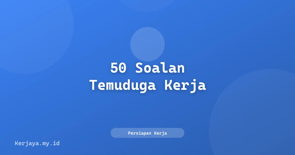 50 Soalan Temuduga Kerja Paling Lazim dan Cara Menjawabnya